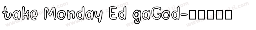take Monday Ed gaGod字体转换